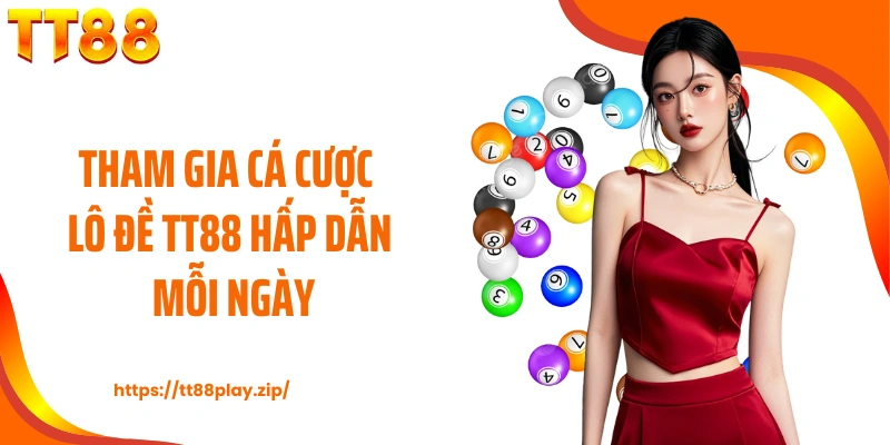 Tham gia cá cược lô đề TT88 hấp dẫn mỗi ngày